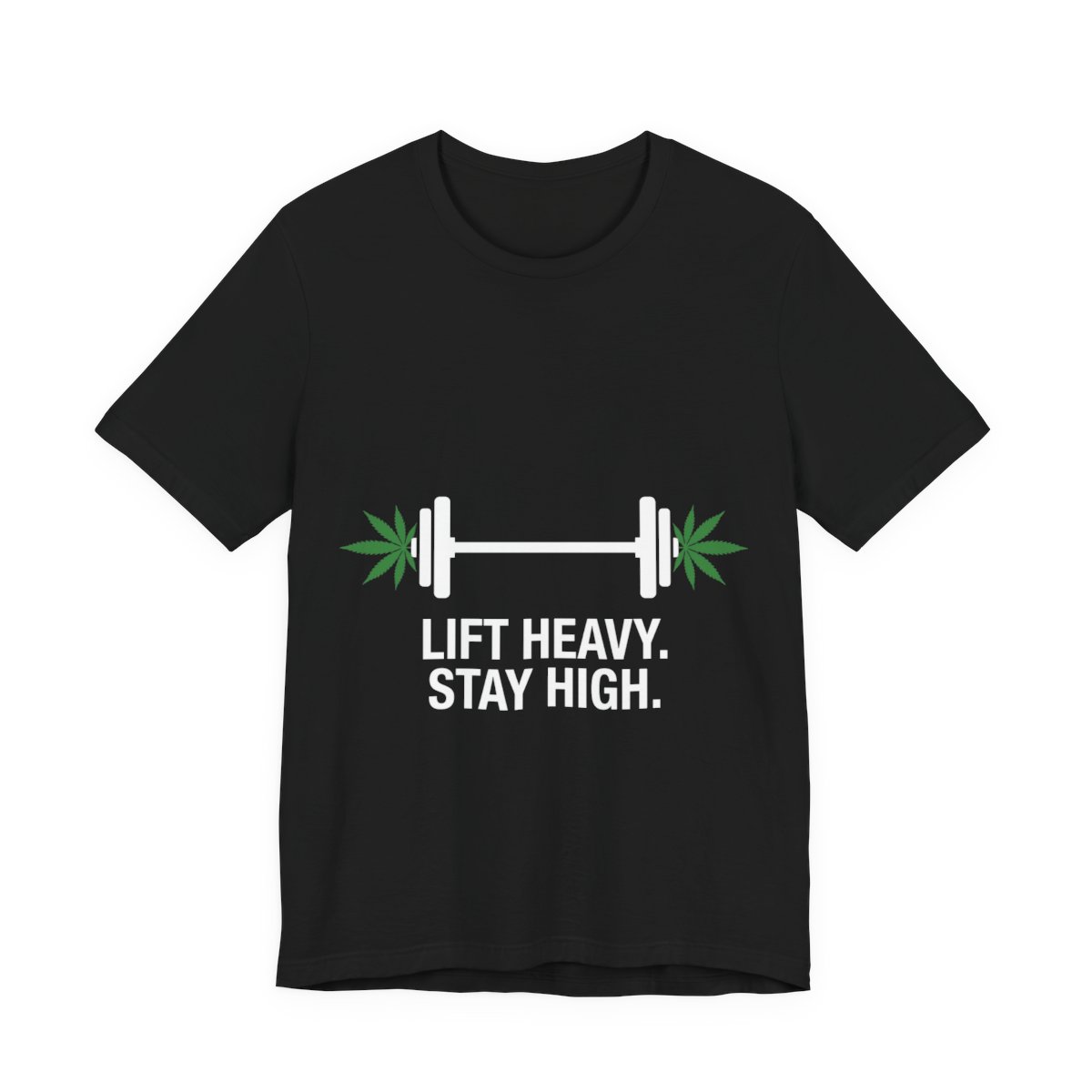 Lift Heavy. Stay High. t-shirt